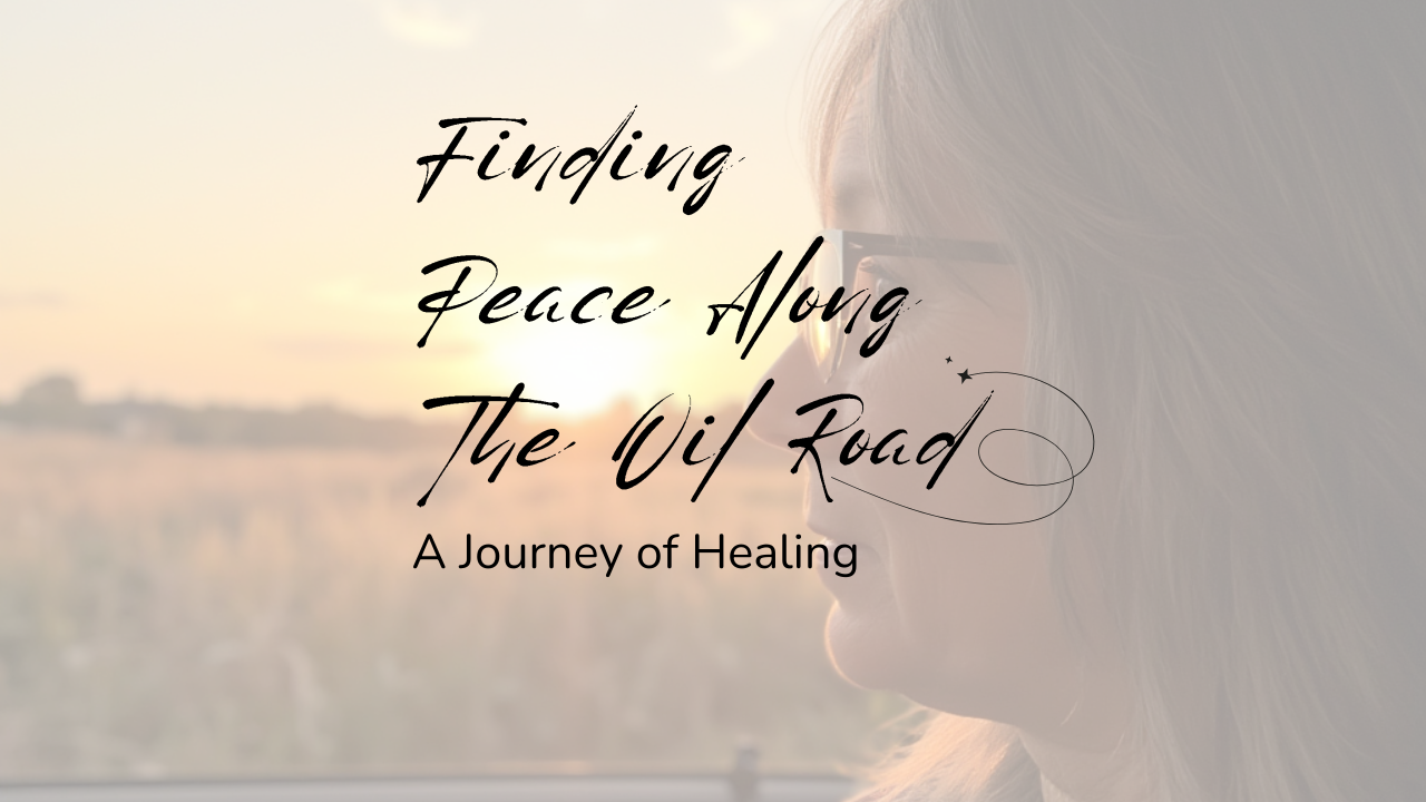 Finding Peace Along the Oil Road blog graphic with woman looking at sunset during healing journey
