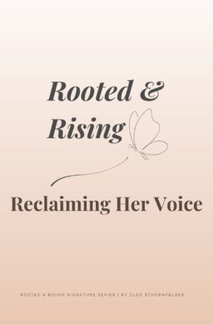 Reclaiming Her Voice confidence and self-expression workbook by Cleo Schoenfelder — Rooted & Rising™ Signature Series.
